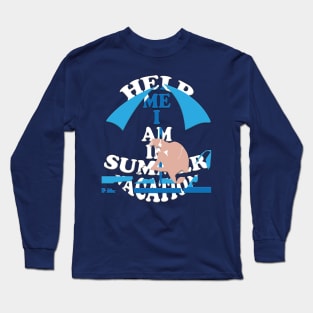 Help me I am in summer vacation Long Sleeve T-Shirt